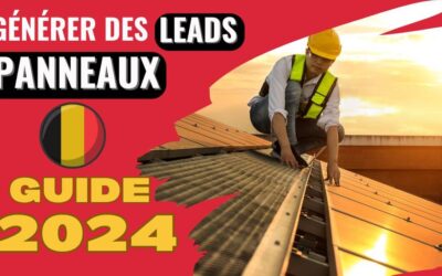 Générer des leads panneaux solaires en Belgique (2024) [guide complet]